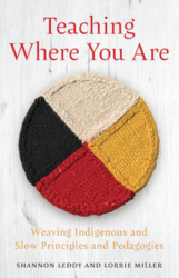 Cover of Teaching Where You Are: Weaving Indigenous and Slow Principles and Pedagogies