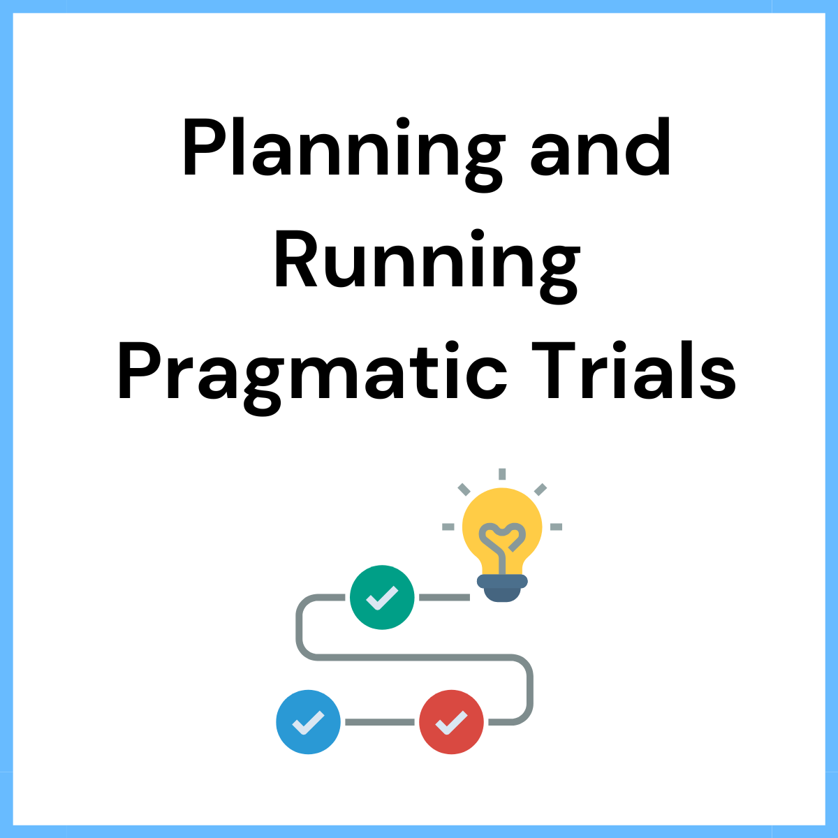 Planning and Running Pragmatic Trials